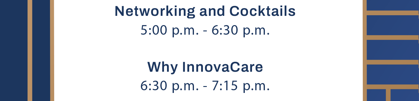 Network and Cocktails - 5:00pm - 6:30pm. Why InnovaCare - 6:30pm-7:15pm